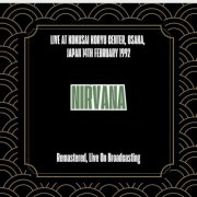 Nirvana - Live at Kokusai Koryu Center, Osaka, Japan 14th February 1992 (Live) (2025)