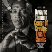 Dwayne Clemons - Center Of Gravity: Live at Smalls (Live) (2024) [Hi-Res]