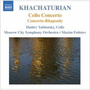 Moscow City Symphony Orchestra, Dmitry Yablonsky - Khachaturian, A.I.: Cello Concerto / Concerto-Rhapsody (2010)