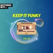 VA - Nothing But... Keep It Funky, Vol. 24 (2023)