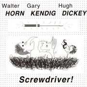 Walter Horn, Gary Kendig, Hugh Dickey - Screwdriver! (1999)