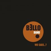 Bello Band - Who Cares...? (2021)