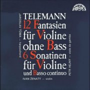 Ivan Zenaty, Jaroslav Tuma, Petr Hejny - Telemann: 12 Fantasias for Violin without Bass and 6 Sonatinas (1991)