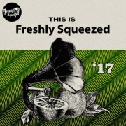VA - This Is Freshly Squeezed 2017 (2025)