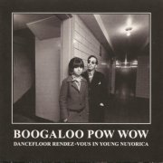 VA - Boogaloo Pow Wow - Dancefloor Rendez-Vous In Young Nuyorica (2006)