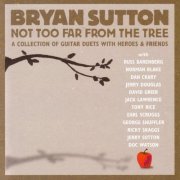 Bryan Sutton - Not Too Far From The Tree (2006)