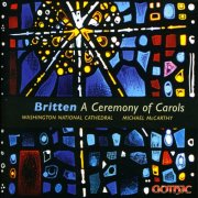 Washington National Cathedral Choir, Michael McCarthy - Britten: A Ceremony of Carols (2010)
