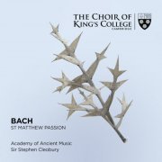 Choir of King's College, Cambridge, Academy of Ancient Music & Stephen Cleobury - Bach: St. Matthew Passion (2020) [Hi-Res]