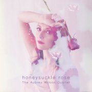 The Aubrey Wilson Quartet - Honeysuckle Rose (2020)