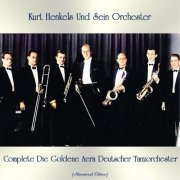 Kurt Henkels Und Sein Orchester - Complete Die Goldene Aera Deutscher Tanzorchester (Remastered Edition) (2021)