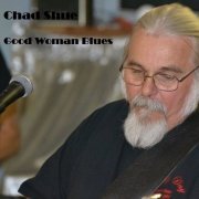 Chad Shue - Good Woman Blues (2022)