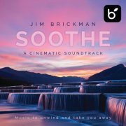 Jim Brickman - Soothe A Cinematic Soundtrack: Music To Unwind And Take You Away (2020)