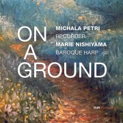Michala Petri, Marie Nishiyama - On a Ground (2025) [Hi-Res]