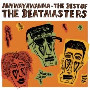 The Beatmasters - Anywayawanna - The Best Of The Beatmasters (2004)