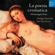 Huelgas Ensemble, Paul Van Nevel - Michelangelo Rossi: La poesia cromatica (2009) CD-Rip