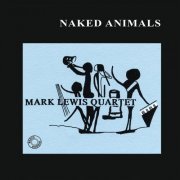 Mark Lewis Quartet - Naked Animals (2021)