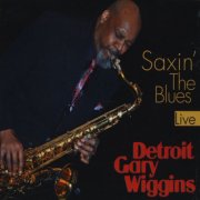 Detroit Gary Wiggins - Saxin' the Blues (2011)
