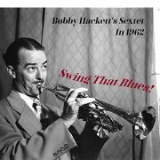 Bobby Hackett's Sextet - Swing That Blues! Bobby Hackett's Sextet in 1962 (2020)