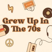 VA - Grew Up In The 70s (2025)