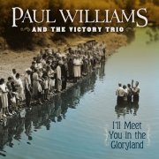 Paul Williams, The Victory Trio - I'll Meet You In The Gloryland (2002)