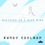 Randy Edelman - Waltzing On A High Wire (2024)