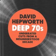 David Hepworth - Deep 70s (Underrated Cuts From A Misunderstood Decade) (2022)