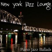 New York Jazz Lounge - Piano Jazz Ballads: Smooth Soft Bar Lounge Jazz (2014)