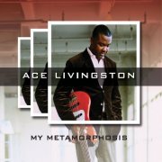 Ace Livingston - My Metamorphosis (2014)