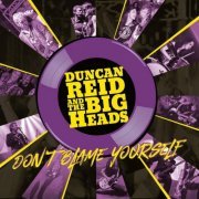 Duncan Reid and the Big Heads - Don't Blame Yourself (2020) [Hi-Res]