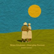 Brian Erickson - Everyday Forever (Brian's Version) (2025) [Hi-Res]