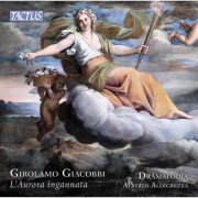 Dramatodía and Alberto Allegrezza featuring Enrico Parizzi, Rosita Ippolito, Giovanni Bellini, Domenico Cerasani, Luca Tarantino, Margherita Burattini, Michele Vannelli - Giacobbi: L'Aurora ingannata (2025) [Hi-Res]