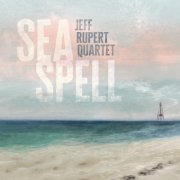 Jeff Rupert Quartet - Sea Spell (2026)