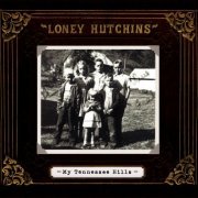 Loney Hutchins - My Tennessee Hills (2009)