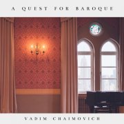 Vadim Chaimovich - A Quest for Baroque (2021) [Hi-Res]