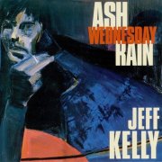 Jeff Kelly - Ash Wednesday Rain (1995)