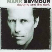 Mark Seymour - Daytime and the Dark (2005)