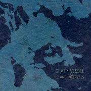 Death Vessel - Island Intervals (2014) [Hi-Res]