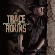 Trace Adkins - Proud To Be Here (2011)