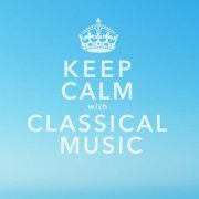 Various Artists - Keep Calm With Classical Music: 40 of the Most Relaxing & Popular Classical Pieces of All Time (2015)