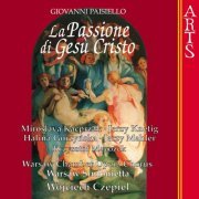 Warsaw Chamber Opera Chorus, Warsaw Sifonietta & Wojciech Czepiel - Paisiello: La Passione Di Gesù Cristo (2006)