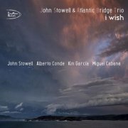 John Stowell & Atlantic Bridge Trio - I Wish (2024)