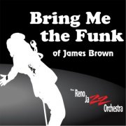 The Reno Jazz Orchestra - Bring Me the Funk of James Brown (2015)