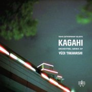 Tokyo Contemporary Soloists & Yoichi Sugiyama - KAGAHI: Orchestral Works of Yūji Takahashi (2021) [Hi-Res]