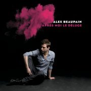 Alex Beaupain - Après moi le déluge (Réédition) (2013)