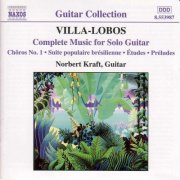 Norbert Kraft - Villa-Lobos: Complete Music for Solo Guitar (2000)