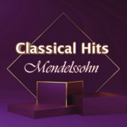 Felix Mendelssohn - Classical Hits: Mendelssohn (2021) FLAC