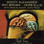 Monty Alexander, Ray Brown, Herb Ellis With Special Guest John Frigo ‎– Triple Scoop (2002) FLAC