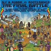 Sly & Robbie & Roots Radics - The Final Battle: Sly & Robbie vs. Roots Radics (2019)