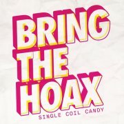 Bring the Hoax - Single Coil Candy (2023)