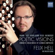 Felix Hell - Poetic Visions - Romantic Organ Music by German Composers (E.F. Walcker Organ) (2020)